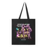 Stop Playing with Dolls Tote